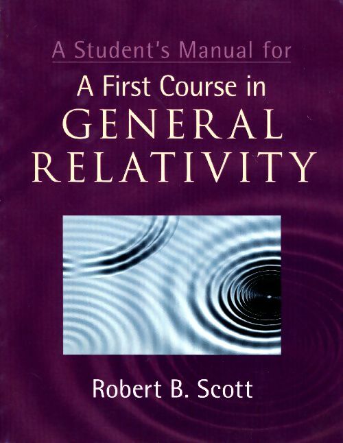 A student's manual for a first course in général relativity - Robert B. Scott -  A Student's manual - Livre