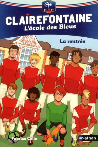 Clairefontaine, l'école des bleus : la rentrée - Fabrice Colin -  Clairefontaine l'école des bleus - Livre