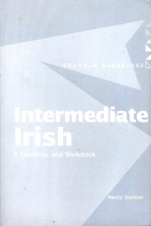 Intermediate irish. A grammar and workbook - Nancy Stenson -  Grammar workbooks - Livre
