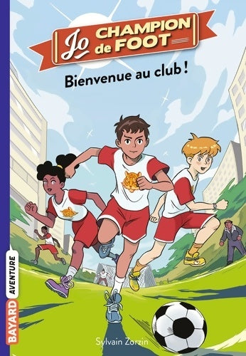 Jo champion de foot Tome II : Bienvenue au club ! - Sylvain Zorzin -  Jo champion de foot - Livre