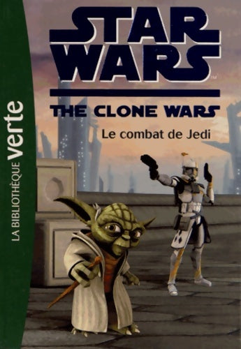 Star wars clone wars Tome XIV : Le combat de jedi - Collectif -  Bibliothèque verte (série actuelle) - Livre