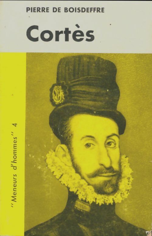 Cortès - Pierre De Boisdeffre -  Meneurs d'hommes - Livre