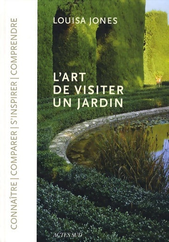 L'art de visiter un jardin - Louisa Jones -  Actes Sud GF - Livre