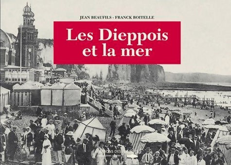Les dieppois et la mer - Franck Boitelle -  Patrimoines vivants - Livre