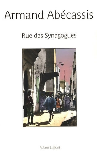 Rue des synagogues - Armand Abécassis -  Laffont GF - Livre
