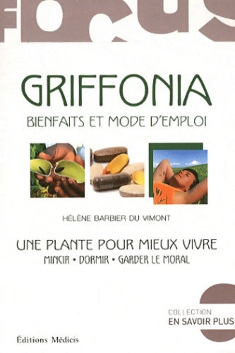 Griffonia. Bienfaits et mode d'emploi. Une plante pour vivre mieux - Hélène Barbier du Vimont -  En savoir plus - Livre