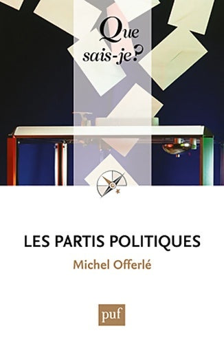 Les partis politiques - Michel Offerlé -  Que sais-je - Livre