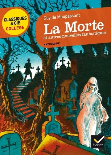 La morte et autres nouvelles fantastiques - Guy De Maupassant -  Classiques et Cie collège - Livre