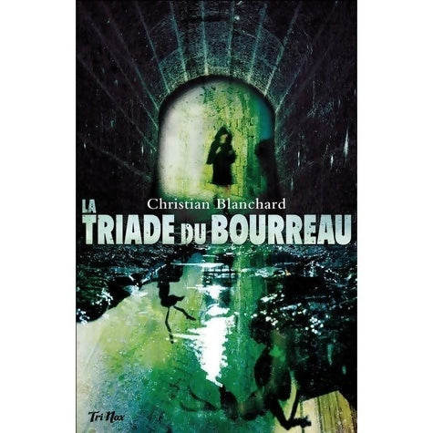 La triade du bourreau - Christian Blanchard -  Tri nox GF - Livre