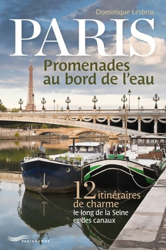 Paris : promenades au bord de l'eau - Dominique Lesbros -  Parigramme GF - Livre