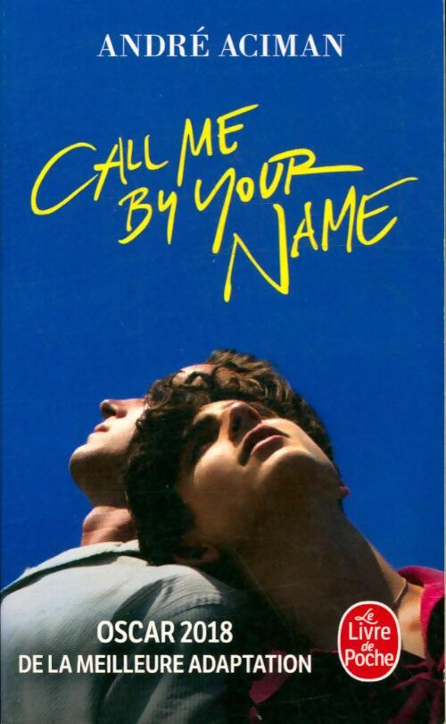 Call me by your name - André Aciman -  Le Livre de Poche - Livre