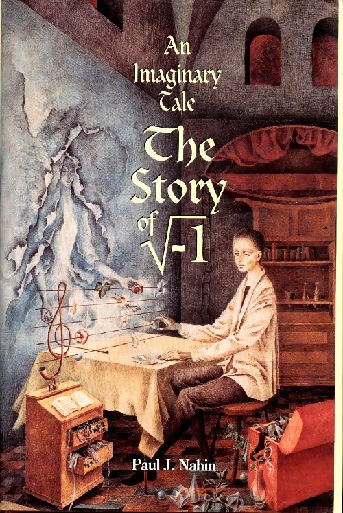 An imaginary tale. The story of the square root of minus one - Paul-J Nahin -  Princeton university GF - Livre