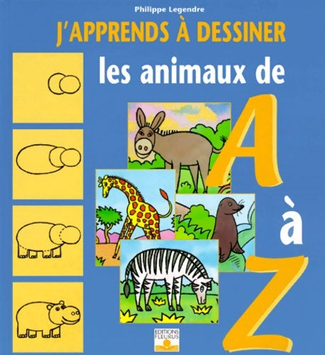 J'apprends à dessiner les animaux de A à Z - Philippe Legendre -  Fleurus GF - Livre