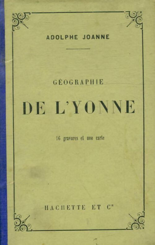 Géographie de l'Yonne - Adolphe Joanne -  Guides-Joanne - Livre