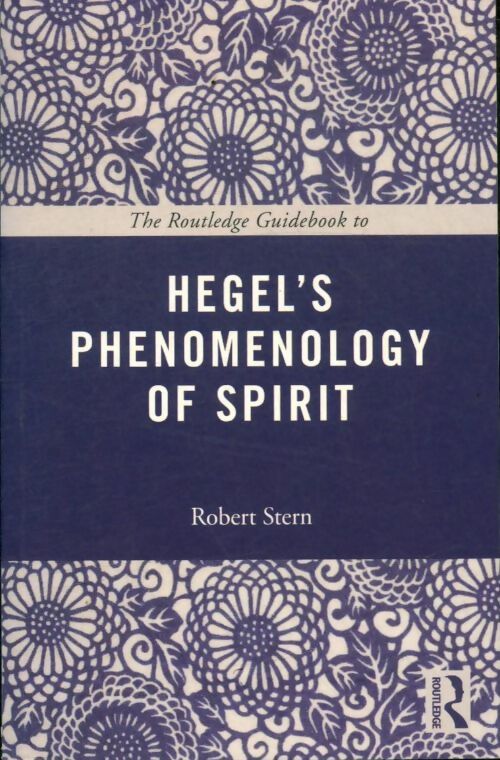 Hegel's phenomenology of spirit - Robert Stern -  Routledge GF - Livre