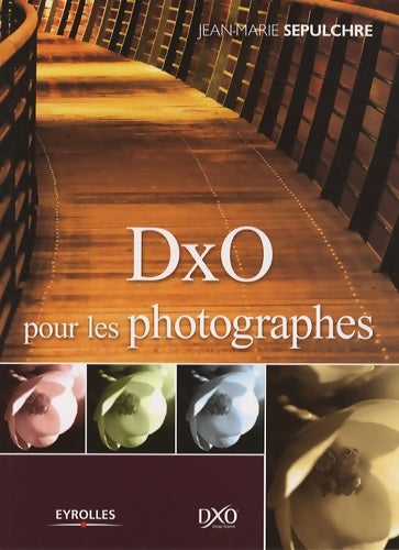 Dxo pour les photographes - Jean-Marie Sepulchre -  Eyrolles GF - Livre