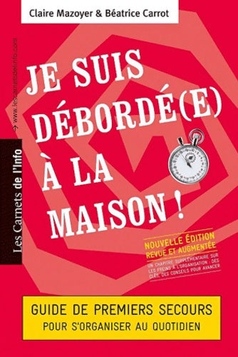 Je suis débordé(e) à la maison ! guide de premiers secours pour s'organiser au quotidien - Claire Mazoyer -  Carnets info - Livre