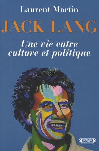 Jack lang : Une vie entre culture et politique - Laurent Martin -  Complexe - Livre