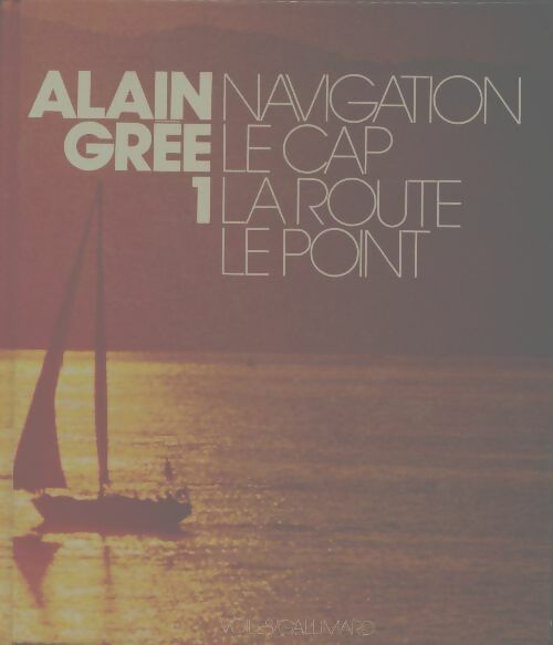 Navigation : Le cap, la route, le point - Alain Grée -  Voiles - Livre