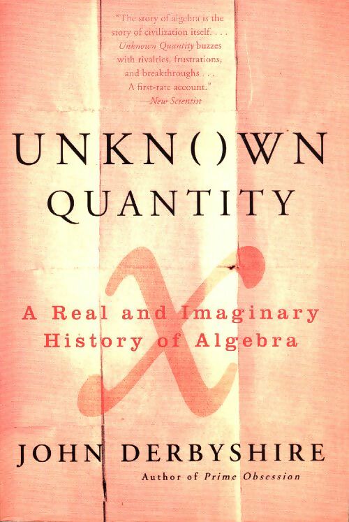 Unknown quantity. A real and imaginary history of algebra - John Derbyshire -  Plume Book - Livre
