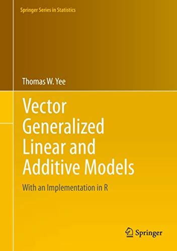 Vector generalized linear and additive models : With an implementation in R - Thomas W. Yee -  Springer series in statistics - Livre