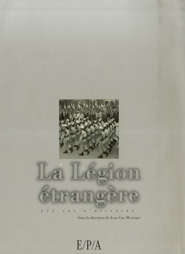 La légion étrangère 175 ans d'histoire - Collectif -  E/p/a - Livre