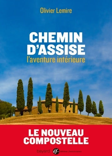 Chemin d'assise. L'aventure intérieure - Olivier Lemire -  Bayard GF - Livre
