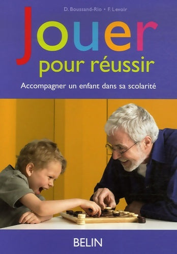 Jouer pour réussir : Accompagner un enfant dans sa scolarité - Dominique Boussand-rio -  Belin GF - Livre