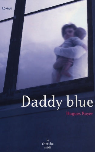Daddy blue - Hugues Royer -  Cherche Midi GF - Livre