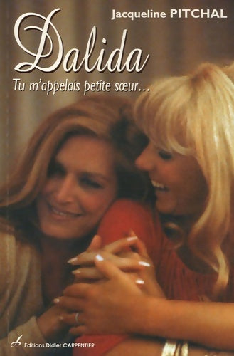 Dalida : Tu m'appelais petite soeur - Jacqueline Pitchal -  Carpentier GF - Livre