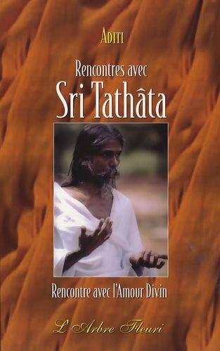 Rencontres avec sri tathâta : Rencontre avec l'amour divin - Aditi -  Arbre Fleuri GF - Livre