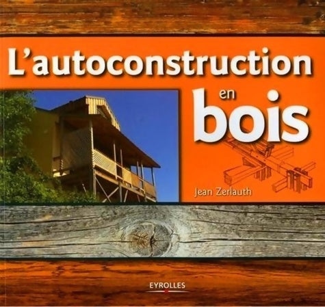 L'autoconstruction en bois - Jean Zerlauth -  Eyrolles GF - Livre