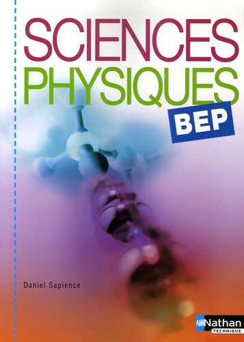 Sciences physiques BEP livre de L'élève 2006 - Daniel Sapience -  Nathan GF - Livre