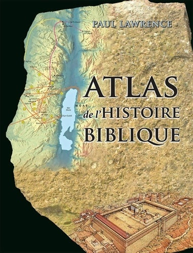 Atlas de l'histoire biblique - Paul R. Lawrence -  Excelsis - Livre