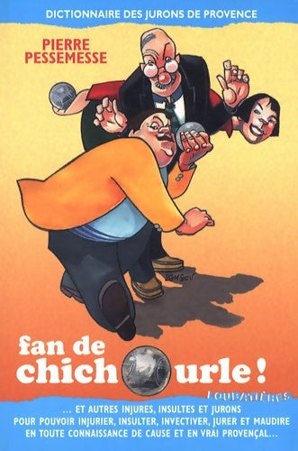 Fan de chichourle ! : Dictionnaire des jurons de Provence - Pierre Pessemesse -  Nouvellesloubatières - Livre