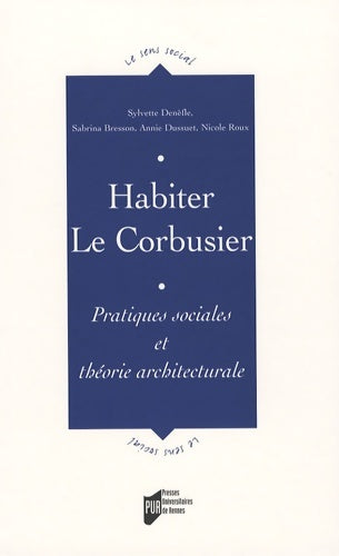 Habiter le corbusier : Pratiques sociales et théorie architecturale - Sylvette Denèfle -  Le sens social - Livre