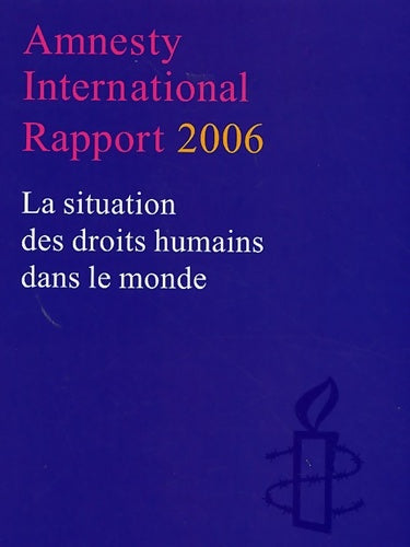 Rapport 2006 : La situation des droits humains dans le monde - Amnesty International -  Amnesty International GF - Livre