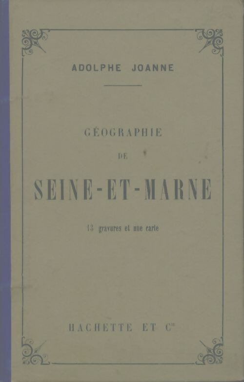 Géographie de Seine-et-Marne - Adolphe Joanne -  Guides-Joanne - Livre