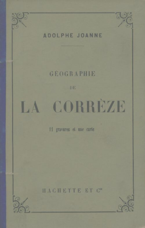 Géographie de la Corrèze - Adolphe Joanne -  Guides-Joanne - Livre