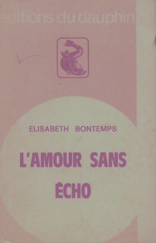 L'amour sans écho - Elisabeth Bontemps -  Dauphin vert GF - Livre