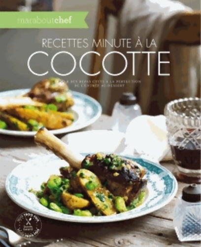 Recettes minute à la cocotte : Pour des repas cuits à la perfection de l'entrée au dessert - Collectif -  Marabout Chef - Livre