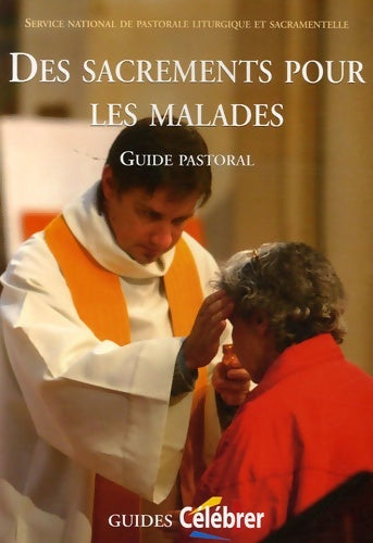 Des sacrements pour les malades - Collectif -  Guides célébrer - Livre