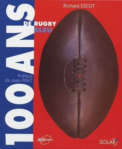 100 ans de rugby bleu - Richard Escot -  Solar GF - Livre
