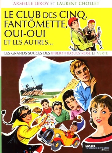 Le club des cinq fantômette oui-oui et les autres... : Les grands succès des bibliothèques rose et verte - Armelle Leroy -  Hors collection - Livre