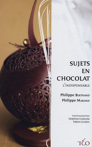 Sujets en chocolat - Philippe Bertrand -  Teo editions - Livre