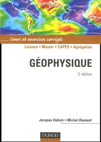 Géophysique - 3ème édition - cours et exercices corrigés : Cours et exercices corrigés - Jacques Dubois -  Sciences Sup - Livre