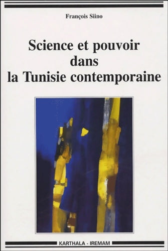 Science et pouvoir dans la Tunisie contemporaine - François Siino -  Hommes et sociétés - Livre