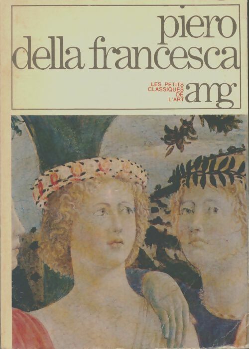 Piero della francesca - Alberto Busignani -  Petits Classiques de l'Art - Livre
