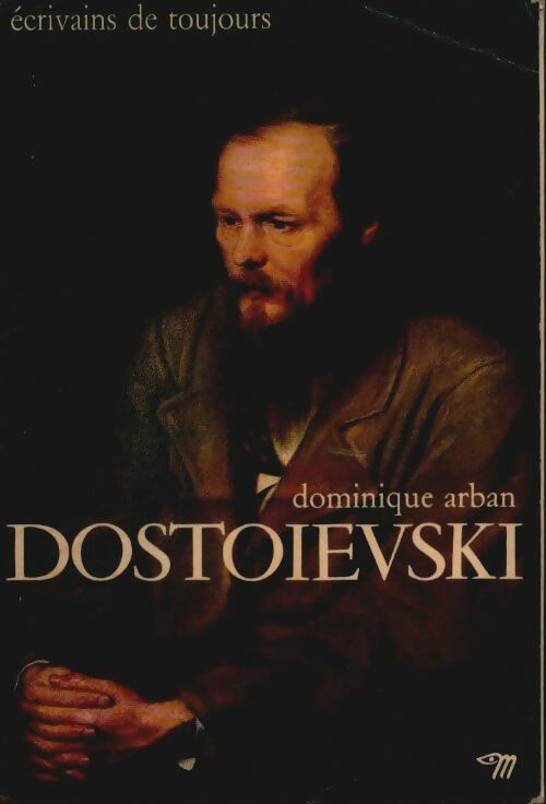 Dostoïevski - Dominique Arban -  Ecrivains de toujours - Livre