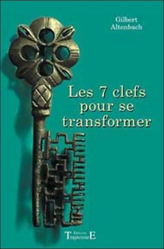 7 clefs pour se transformer - Gilbert Altenbach -  Trajectoire - Livre